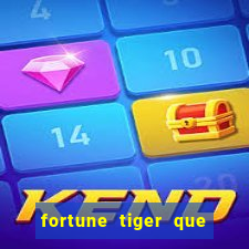 fortune tiger que mais paga