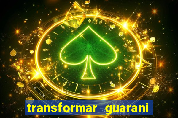 transformar guarani em real