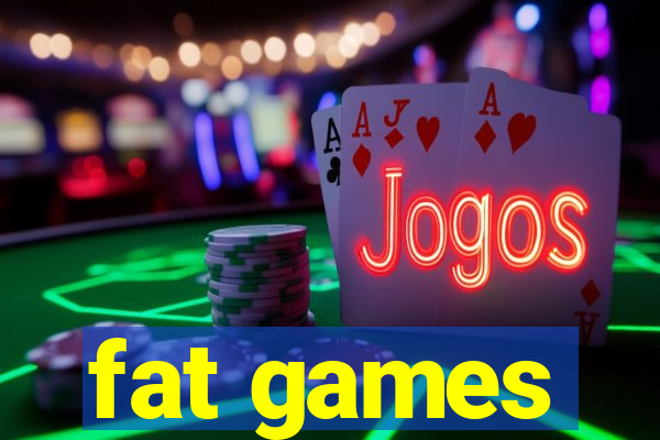 fat games