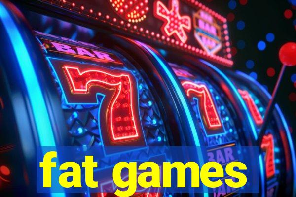 fat games