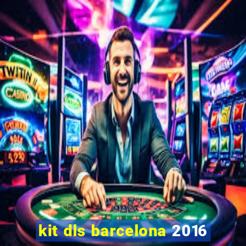 kit dls barcelona 2016