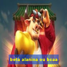 beta alanina ou bcaa