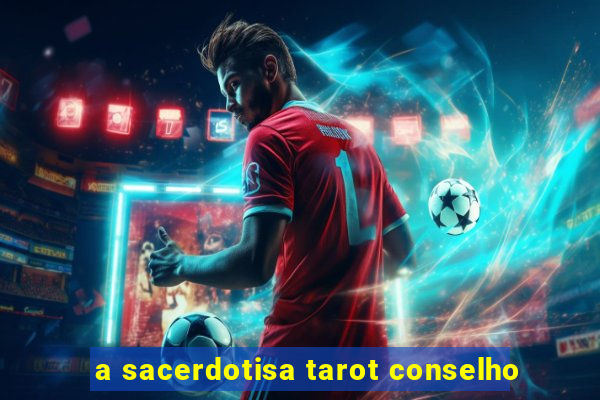 a sacerdotisa tarot conselho