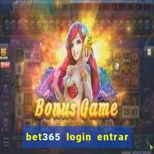 bet365 login entrar agora direto