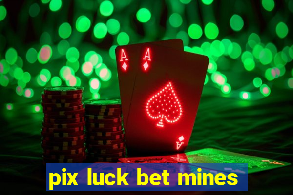 pix luck bet mines