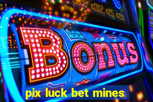 pix luck bet mines