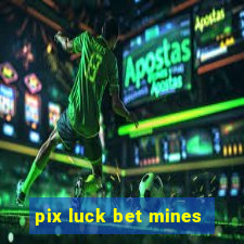 pix luck bet mines