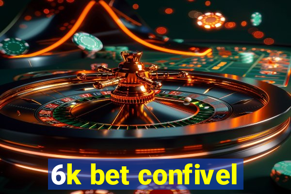 6k bet confivel