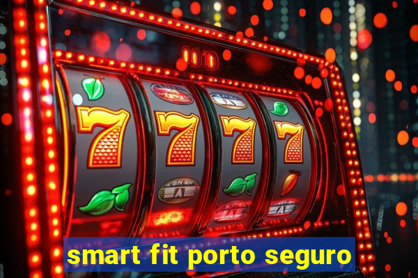 smart fit porto seguro