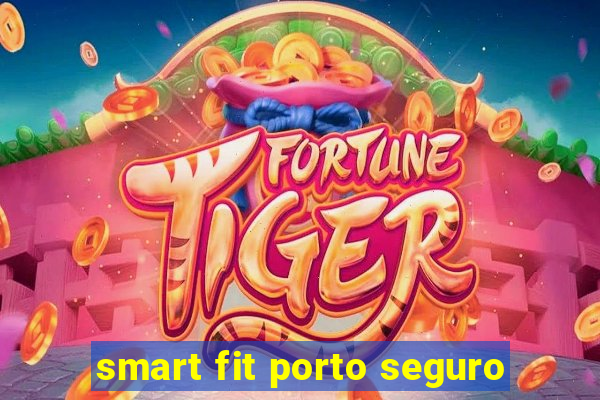 smart fit porto seguro