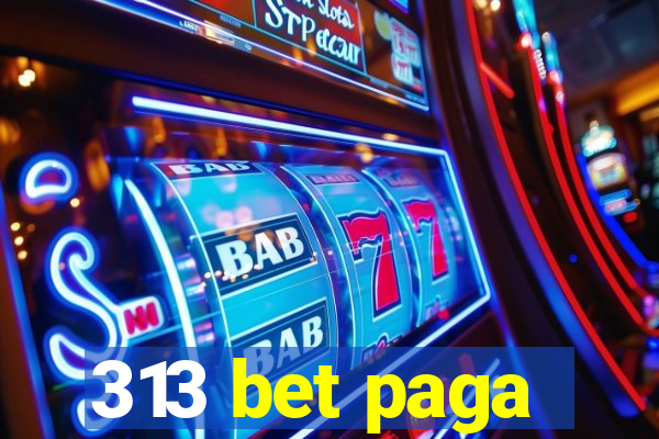 313 bet paga