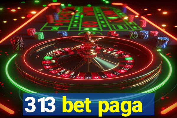 313 bet paga