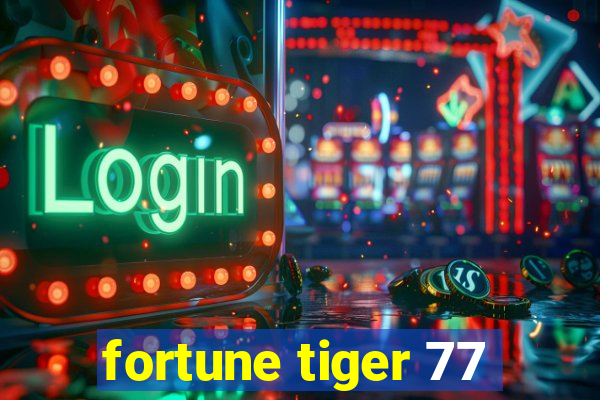 fortune tiger 77