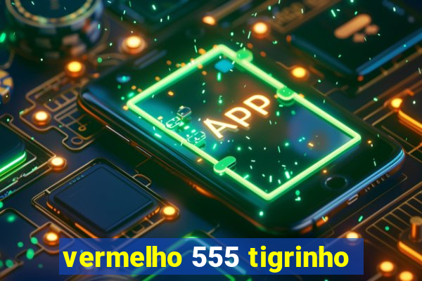 vermelho 555 tigrinho