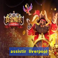 assistir liverpool no futemax