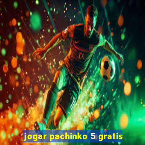 jogar pachinko 5 gratis