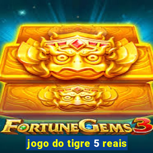 jogo do tigre 5 reais