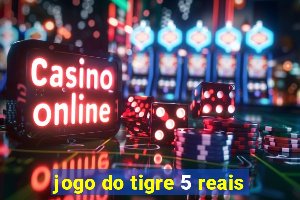 jogo do tigre 5 reais