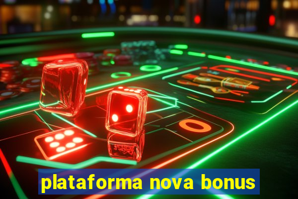 plataforma nova bonus