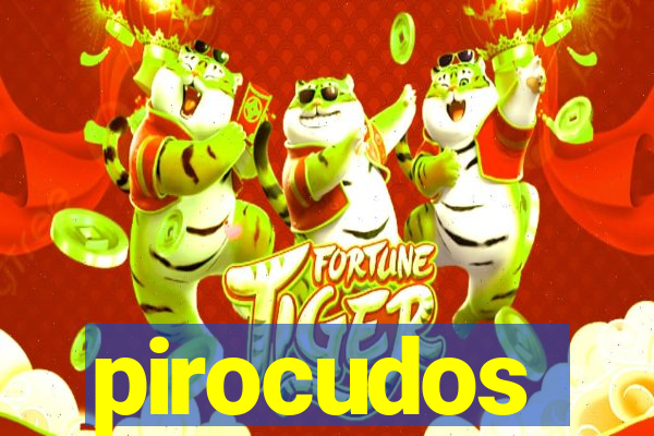 pirocudos