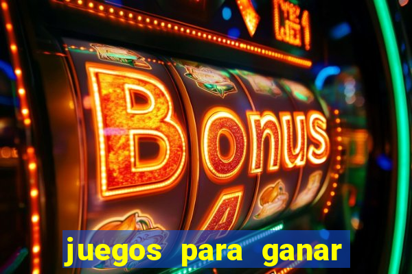 juegos para ganar dinero de verdad gratis