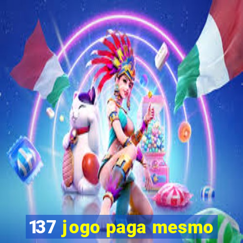 137 jogo paga mesmo