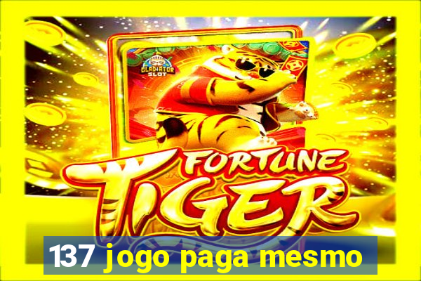 137 jogo paga mesmo