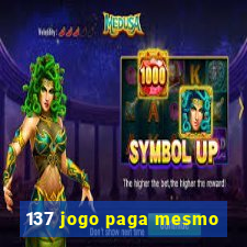 137 jogo paga mesmo