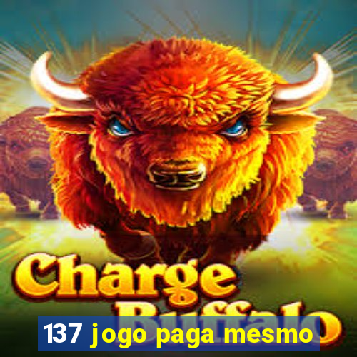 137 jogo paga mesmo