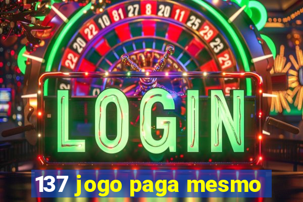 137 jogo paga mesmo