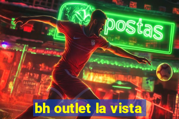 bh outlet la vista