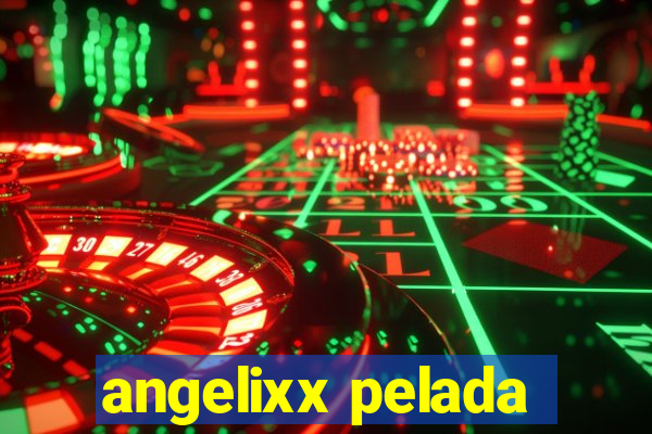 angelixx pelada