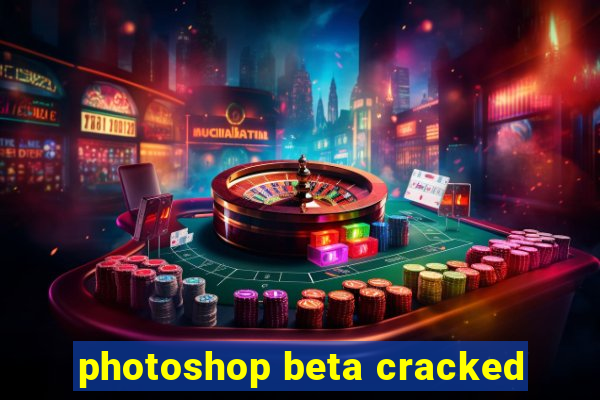 photoshop beta cracked