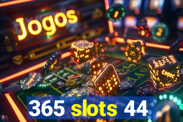 365 slots 44