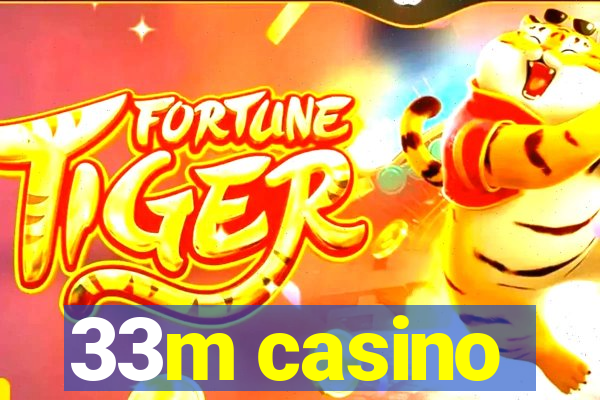 33m casino