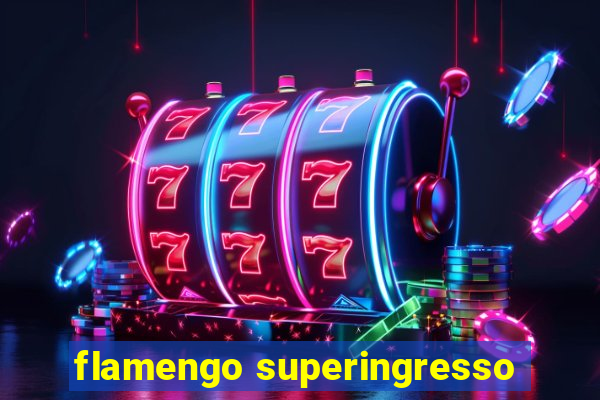 flamengo superingresso