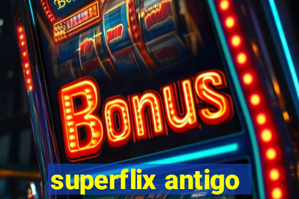 superflix antigo