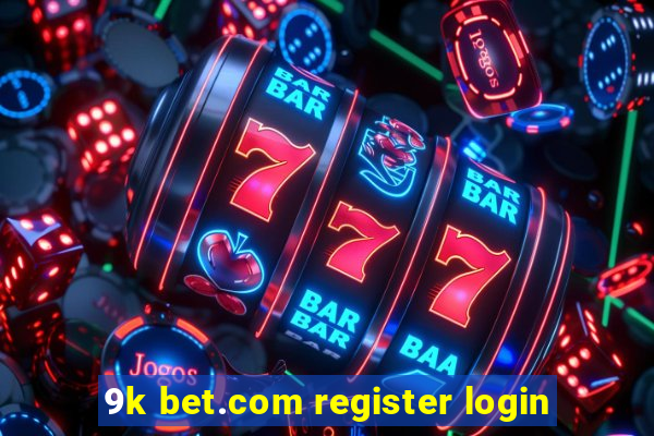 9k bet.com register login