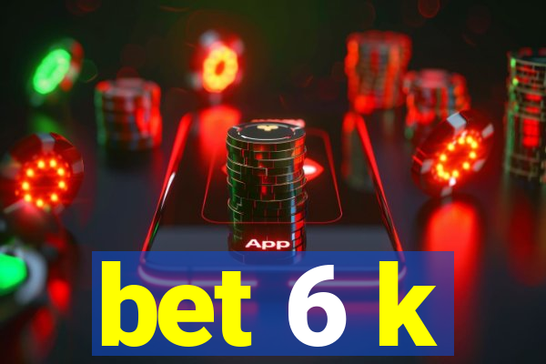 bet 6 k