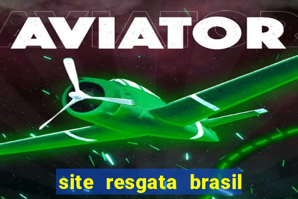 site resgata brasil é confiável