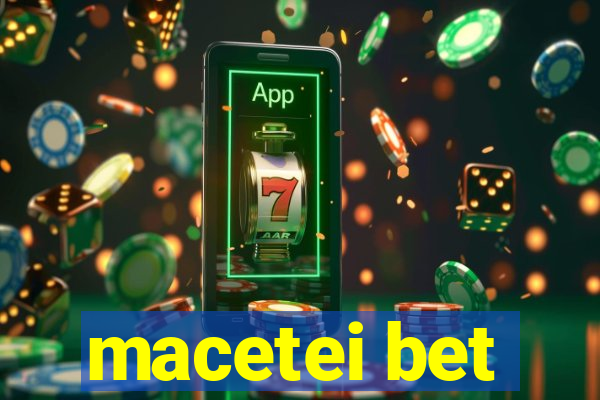 macetei bet