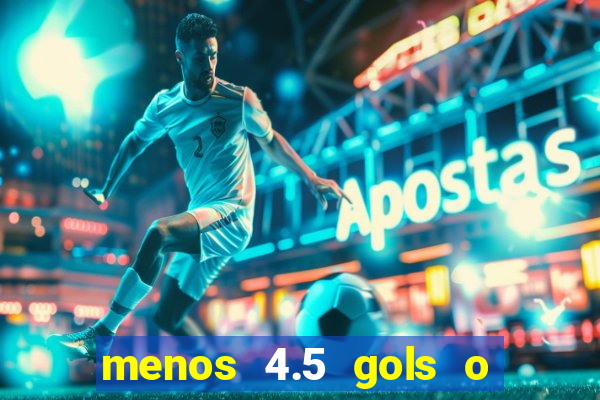 menos 4.5 gols o que significa