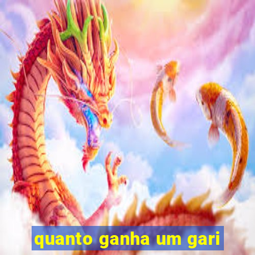 quanto ganha um gari