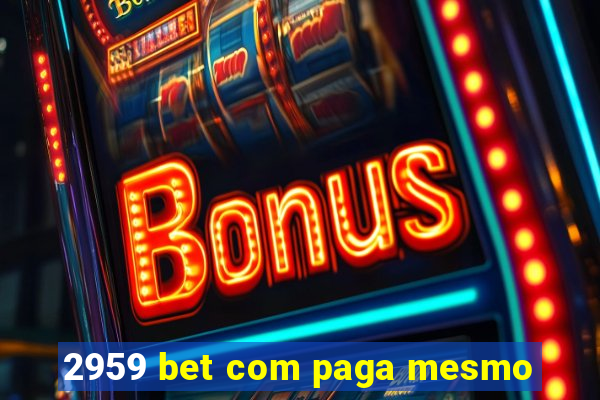 2959 bet com paga mesmo