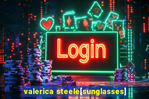 valerica steele[sunglasses]