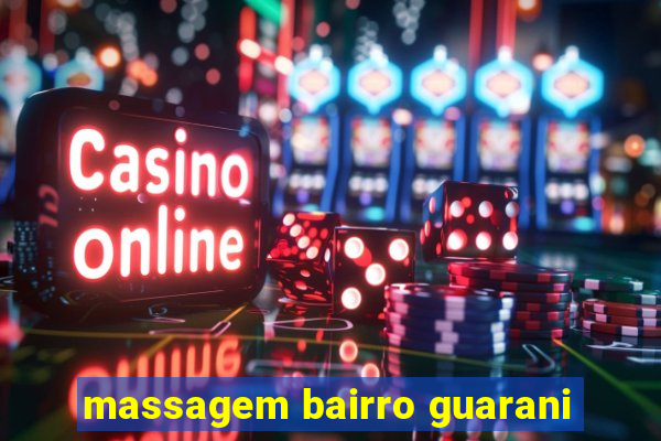 massagem bairro guarani