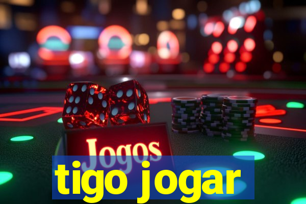 tigo jogar