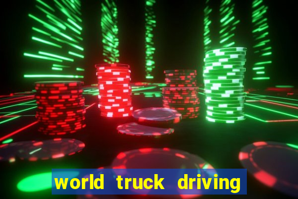 world truck driving simulator dinheiro infinito