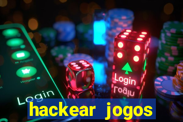 hackear jogos dinheiro infinito