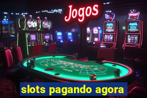 slots pagando agora